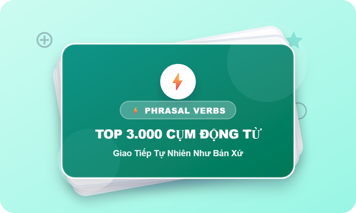 Top 3.000 Phrasal Verbs Thông Dụng (Giao Tiếp & Học Thuật)